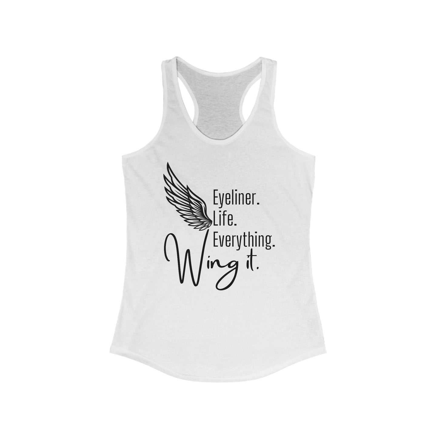 Eyeliner. Life. Everything. Wing it. - Women's Ideal Racerback Tank