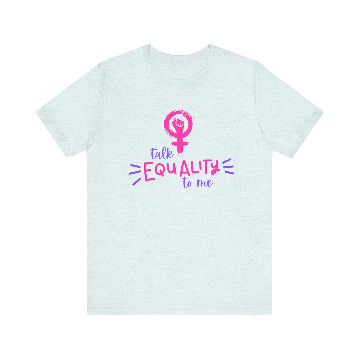 Talk Equality to Me - Bella + Canvas Unisex Jersey Short Sleeve Tee