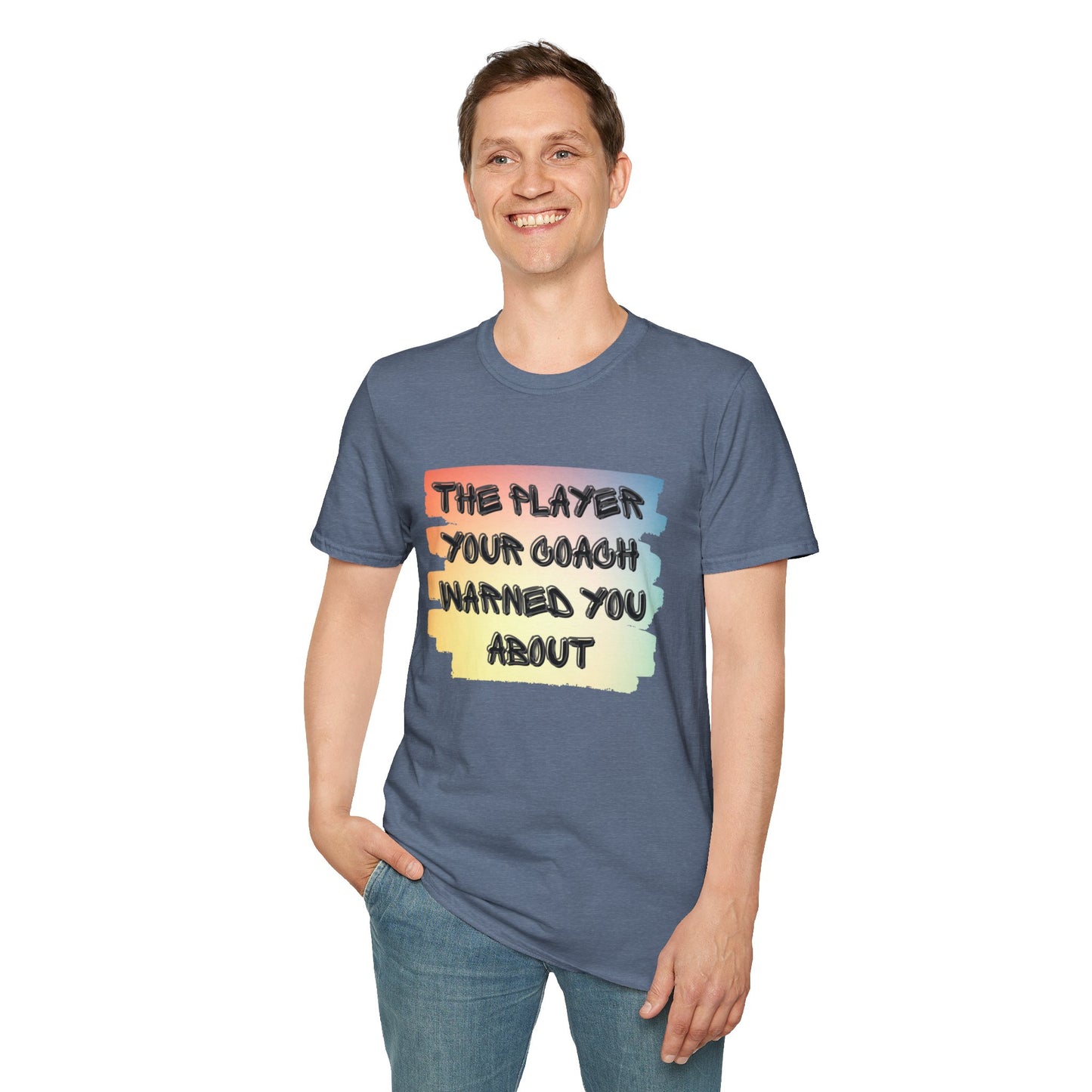 The Player Your Coach Warned You About - Softstyle T-Shirt