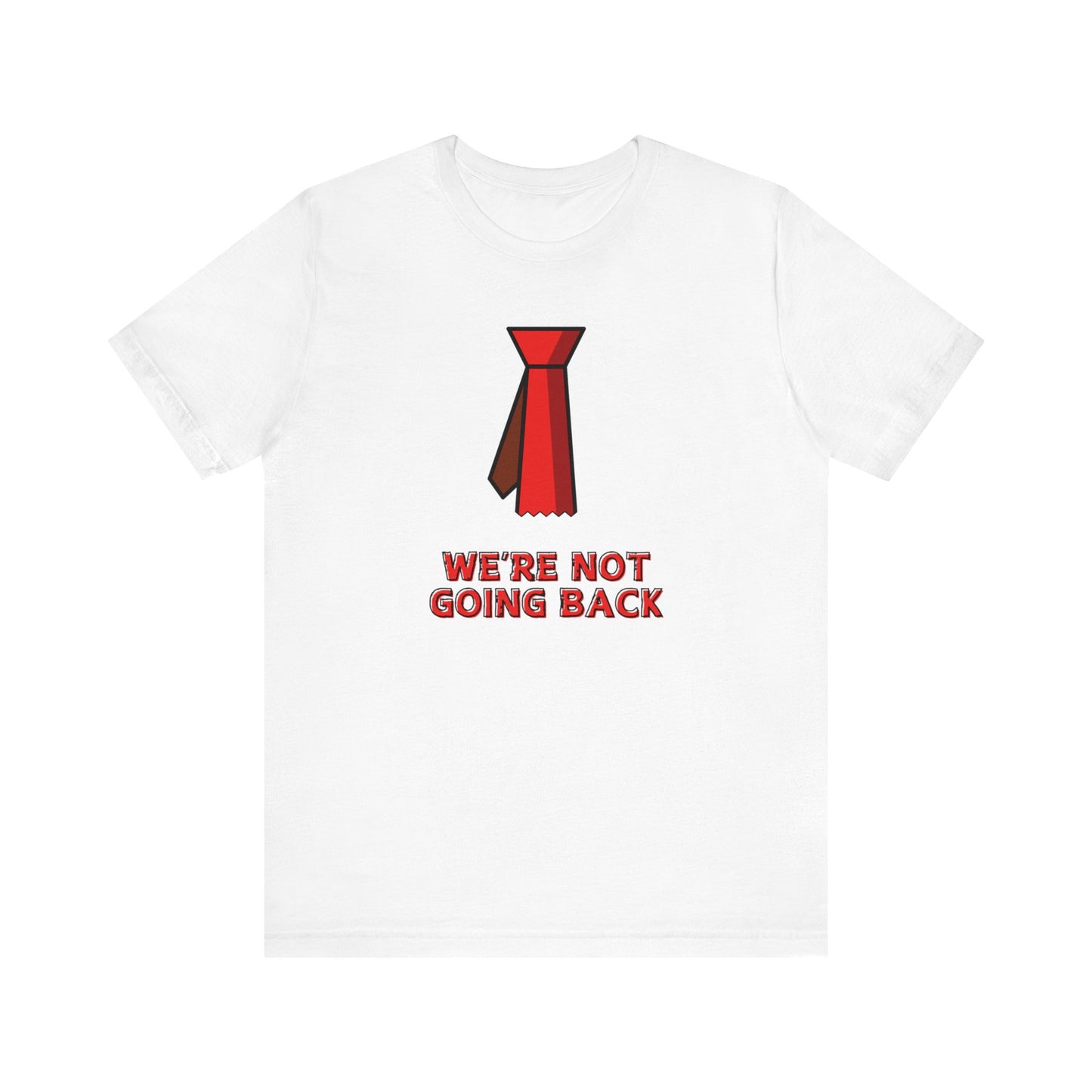 We're Not Going Back Red Tie - Unisex Jersey Short Sleeve Tee