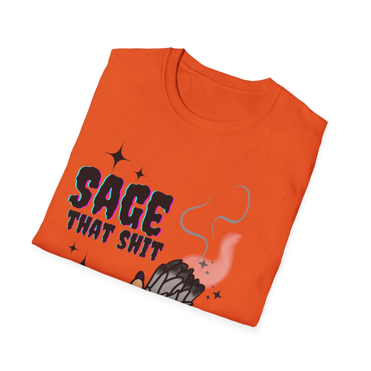 Sage that Sh*t - Unisex Softstyle T-Shirt