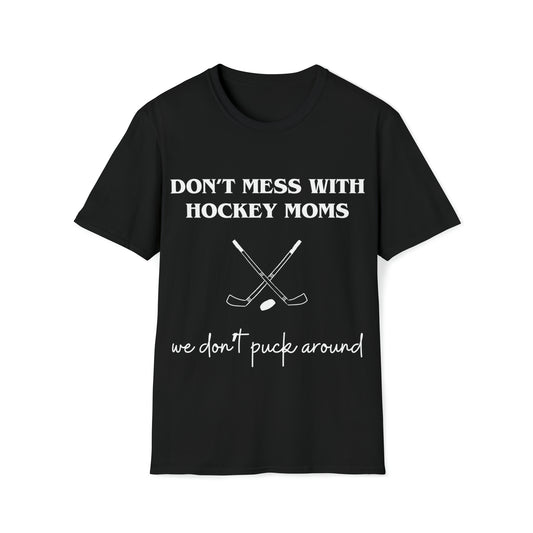 Don't Mess with Hockey Moms - Unisex Softstyle T-Shirt