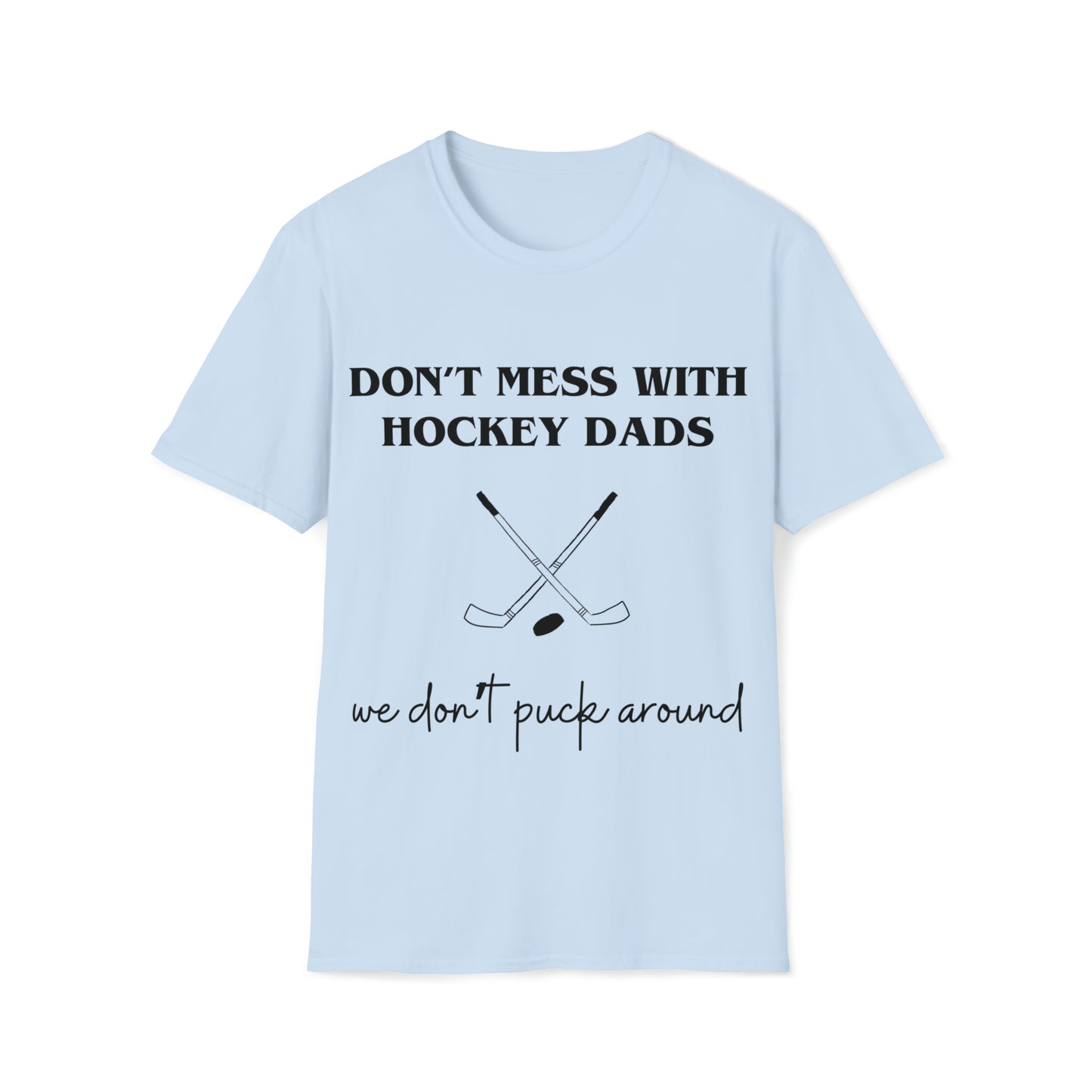 Don't Mess with Hockey Dads - Unisex Softstyle T-Shirt