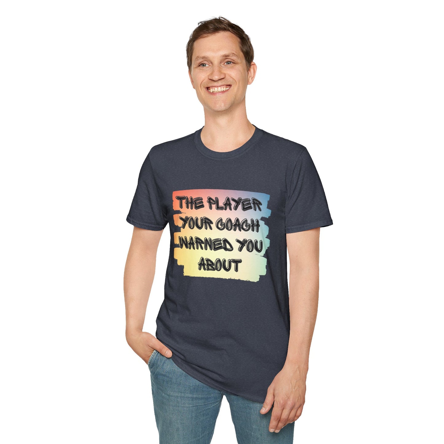 The Player Your Coach Warned You About - Softstyle T-Shirt