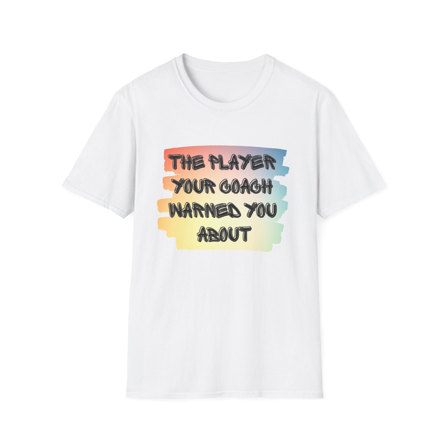 The Player Your Coach Warned You About - Softstyle T-Shirt