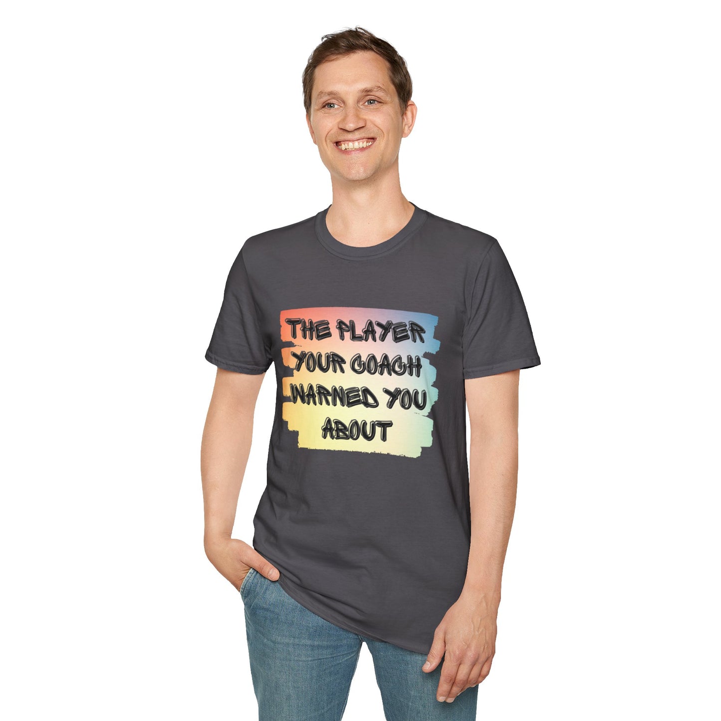 The Player Your Coach Warned You About - Softstyle T-Shirt