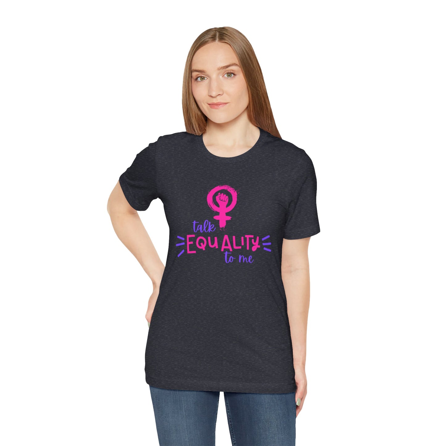 Talk Equality to Me - Bella + Canvas Unisex Jersey Short Sleeve Tee