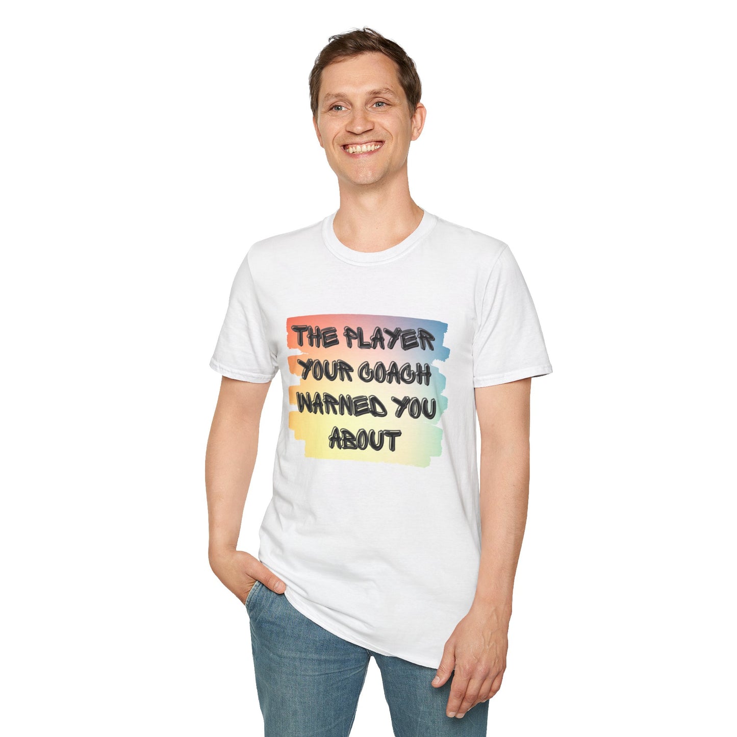 The Player Your Coach Warned You About - Softstyle T-Shirt