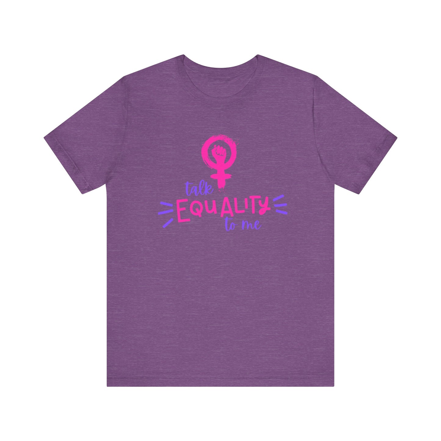 Talk Equality to Me - Bella + Canvas Unisex Jersey Short Sleeve Tee