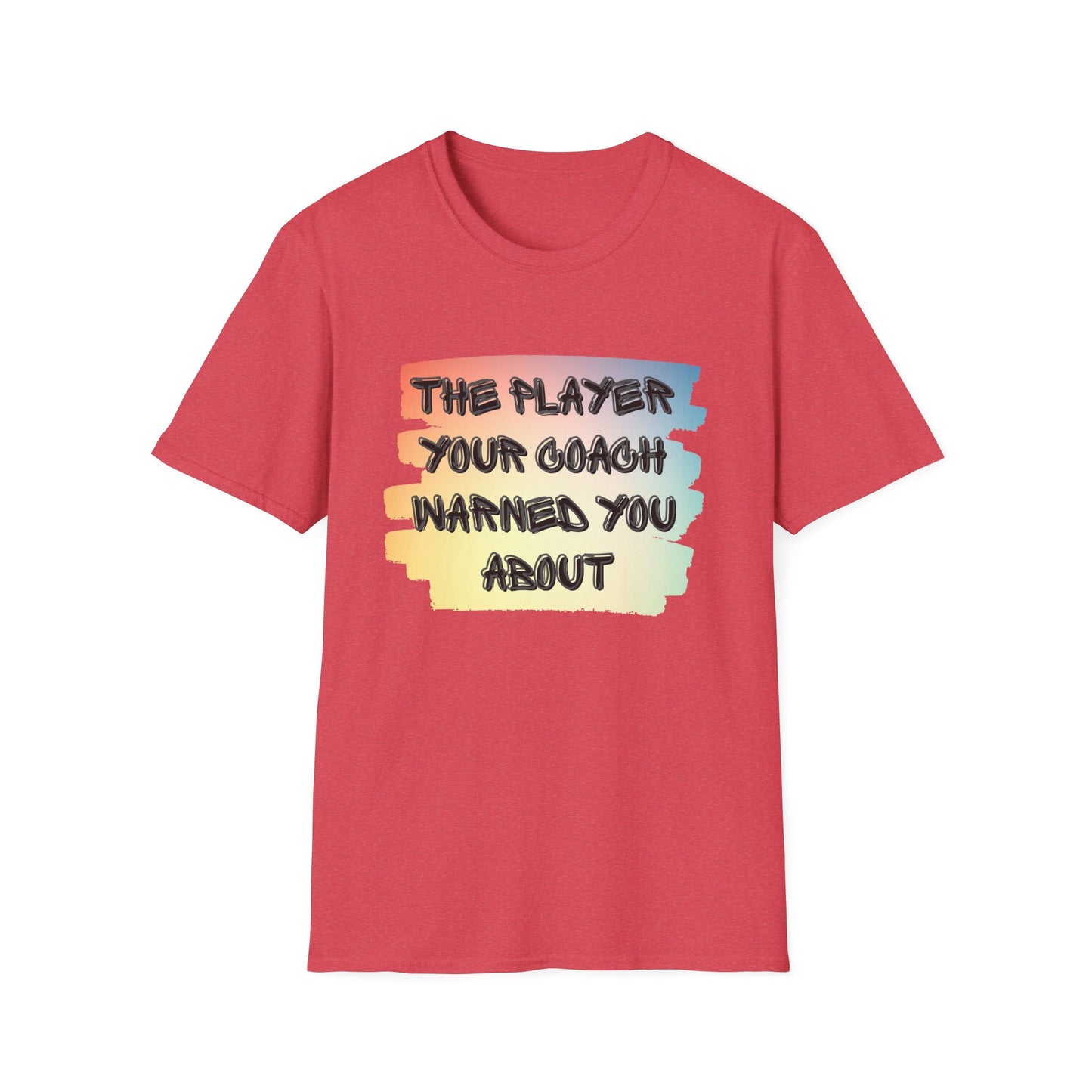 The Player Your Coach Warned You About - Softstyle T-Shirt