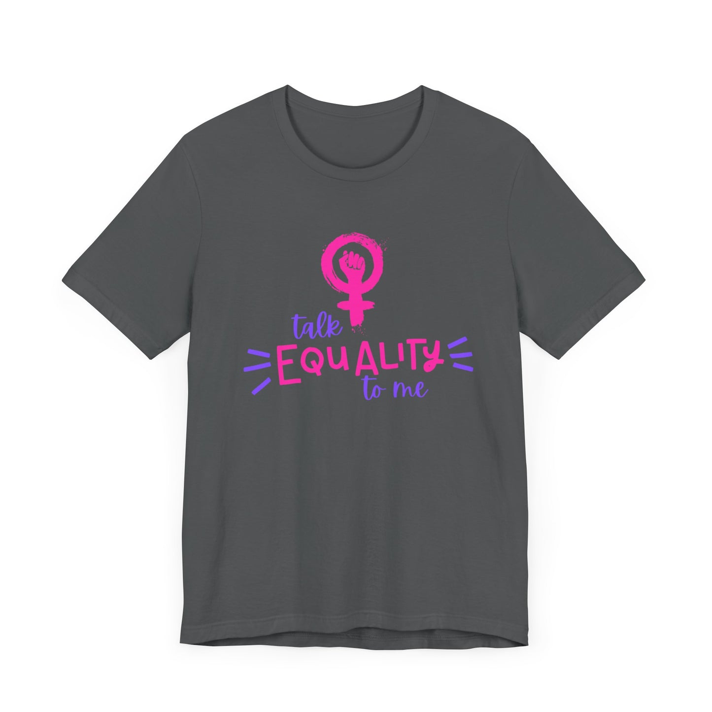 Talk Equality to Me - Bella + Canvas Unisex Jersey Short Sleeve Tee