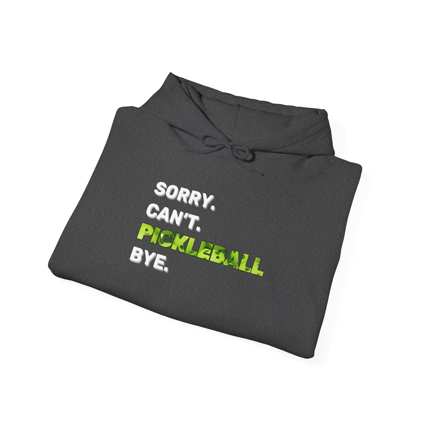 Sorry. Can't. Pickleball. Bye. Hoodie - Unisex Heavy Blend™ Hooded Sweatshirt