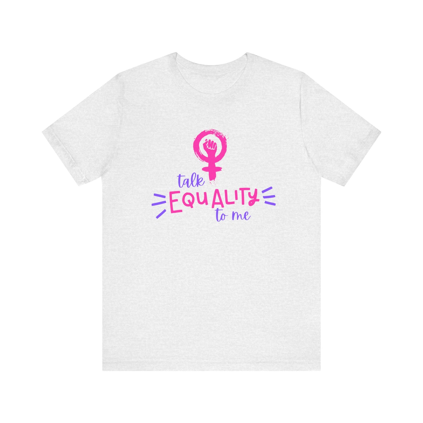 Talk Equality to Me - Bella + Canvas Unisex Jersey Short Sleeve Tee