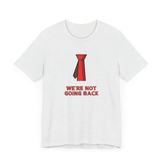 We're Not Going Back Red Tie - Unisex Jersey Short Sleeve Tee