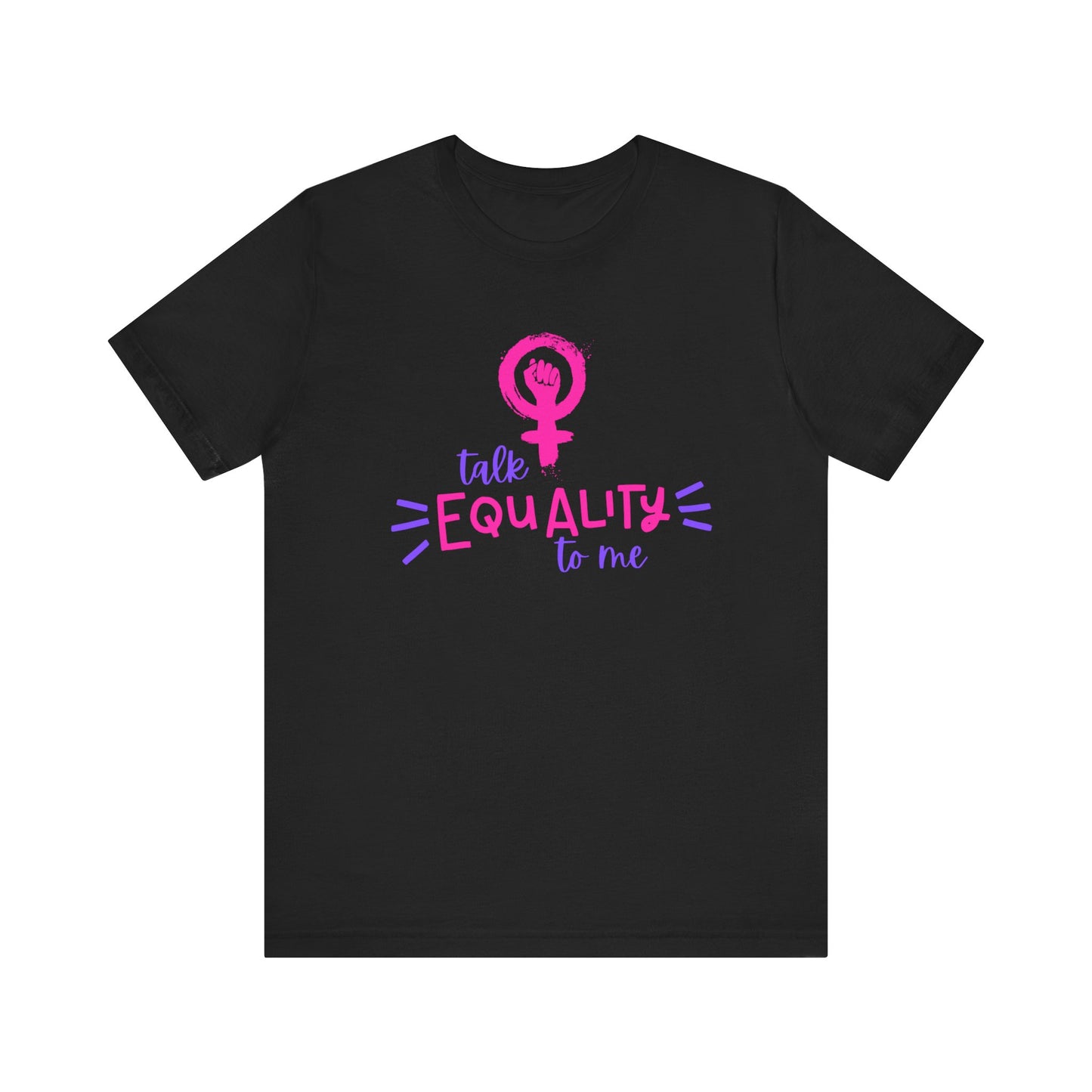 Talk Equality to Me - Bella + Canvas Unisex Jersey Short Sleeve Tee