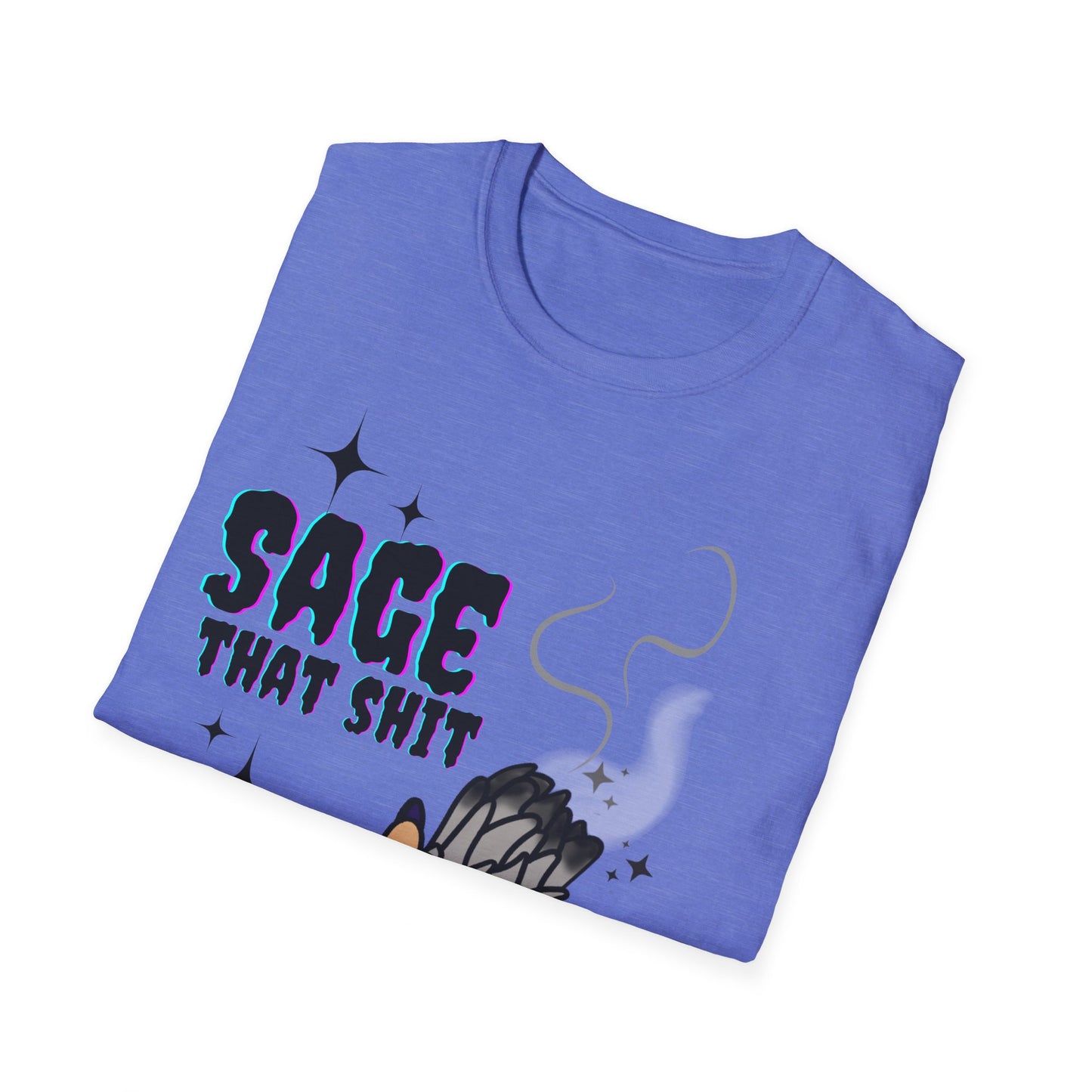 Sage that Sh*t - Unisex Softstyle T-Shirt