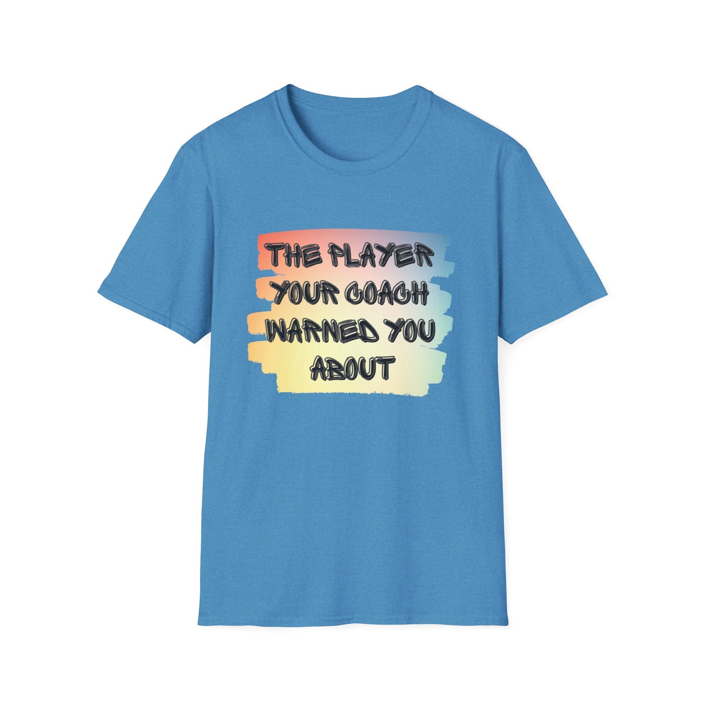 The Player Your Coach Warned You About - Softstyle T-Shirt