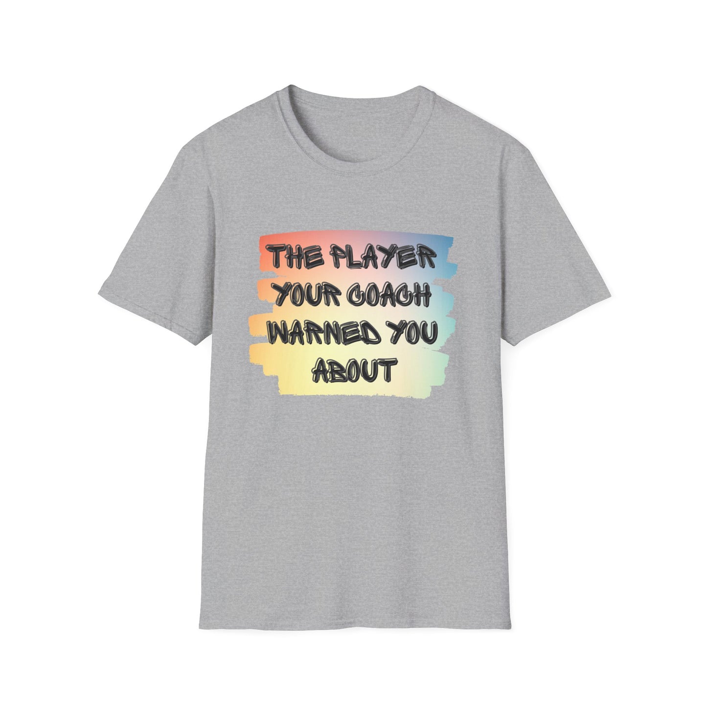 The Player Your Coach Warned You About - Softstyle T-Shirt