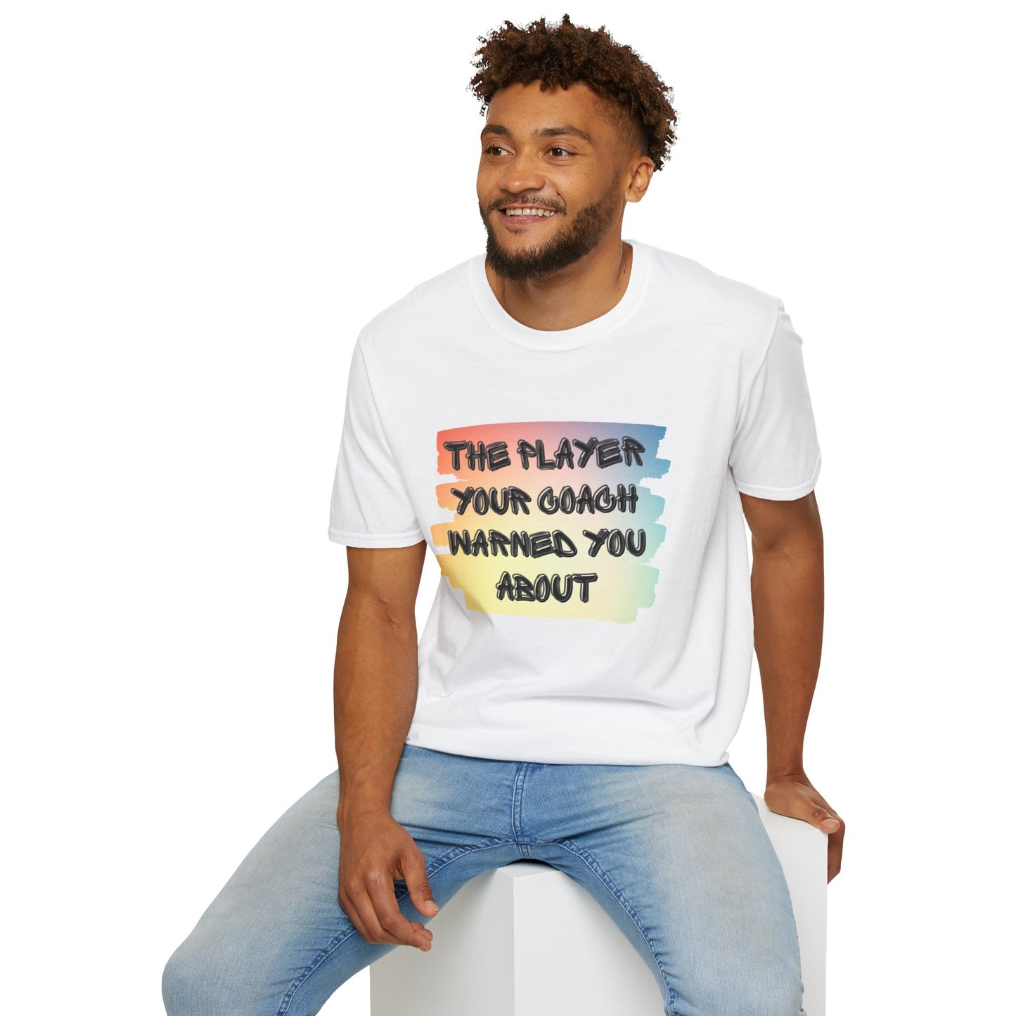 The Player Your Coach Warned You About - Softstyle T-Shirt