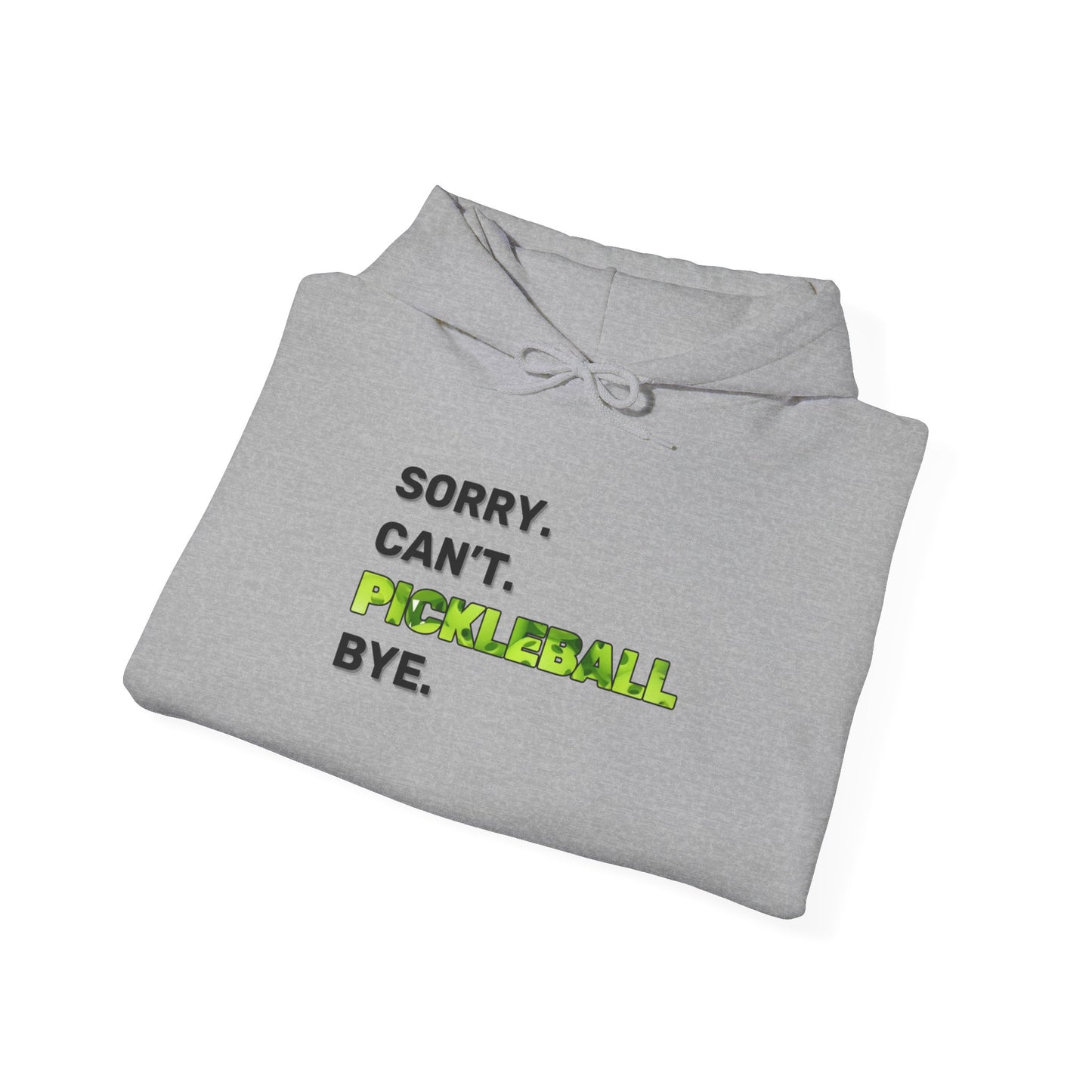 Sorry. Can't. Pickleball. Bye. Hoodie - Unisex Heavy Blend™ Hooded Sweatshirt