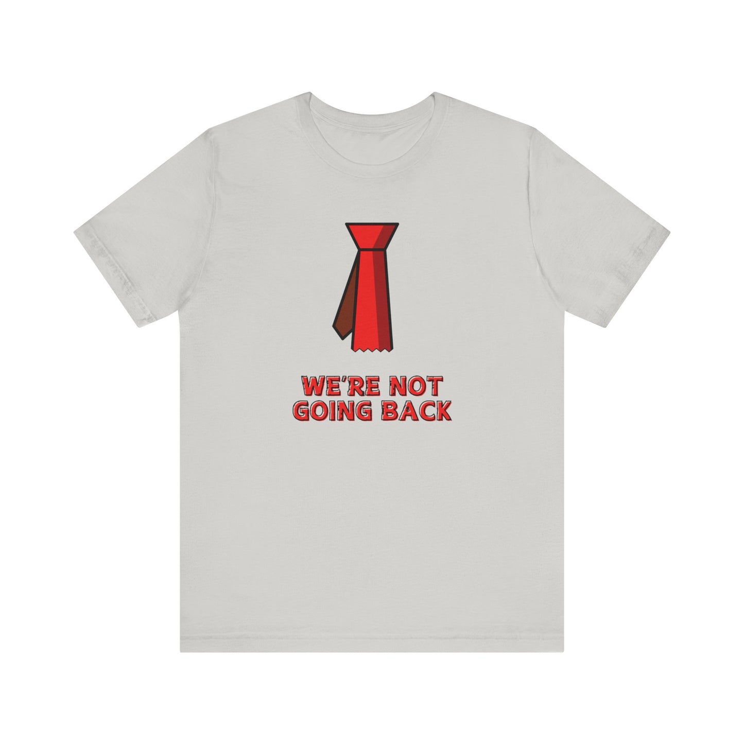 We're Not Going Back Red Tie - Unisex Jersey Short Sleeve Tee