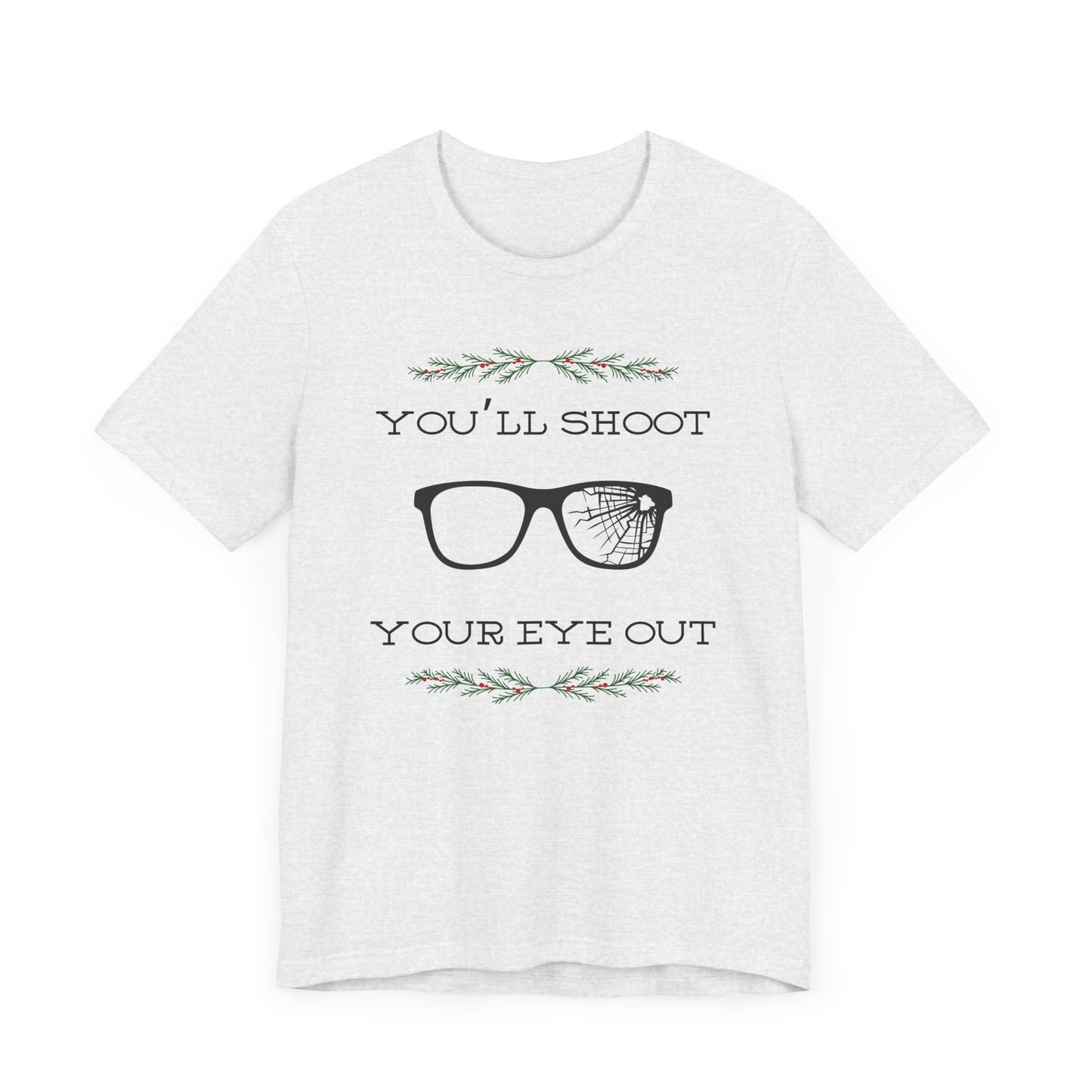 You'll Shoot Your Eye Out Unisex Jersey Short Sleeve Tee