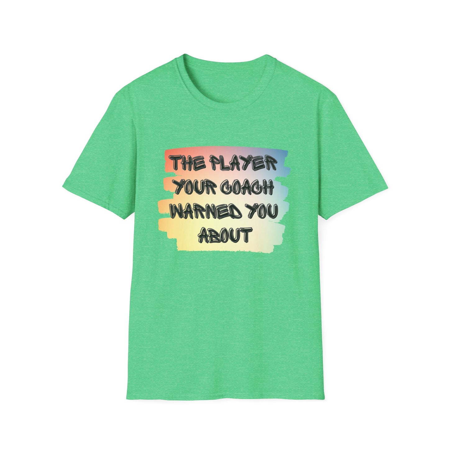 The Player Your Coach Warned You About - Softstyle T-Shirt