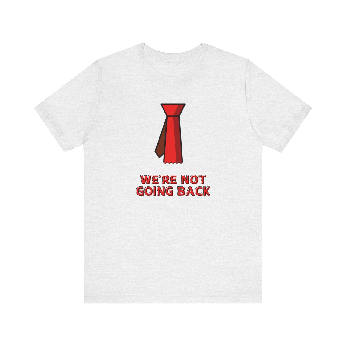 We're Not Going Back Red Tie - Unisex Jersey Short Sleeve Tee