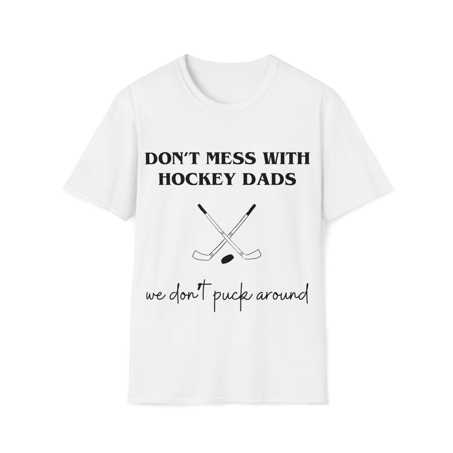 Don't Mess with Hockey Dads - Unisex Softstyle T-Shirt