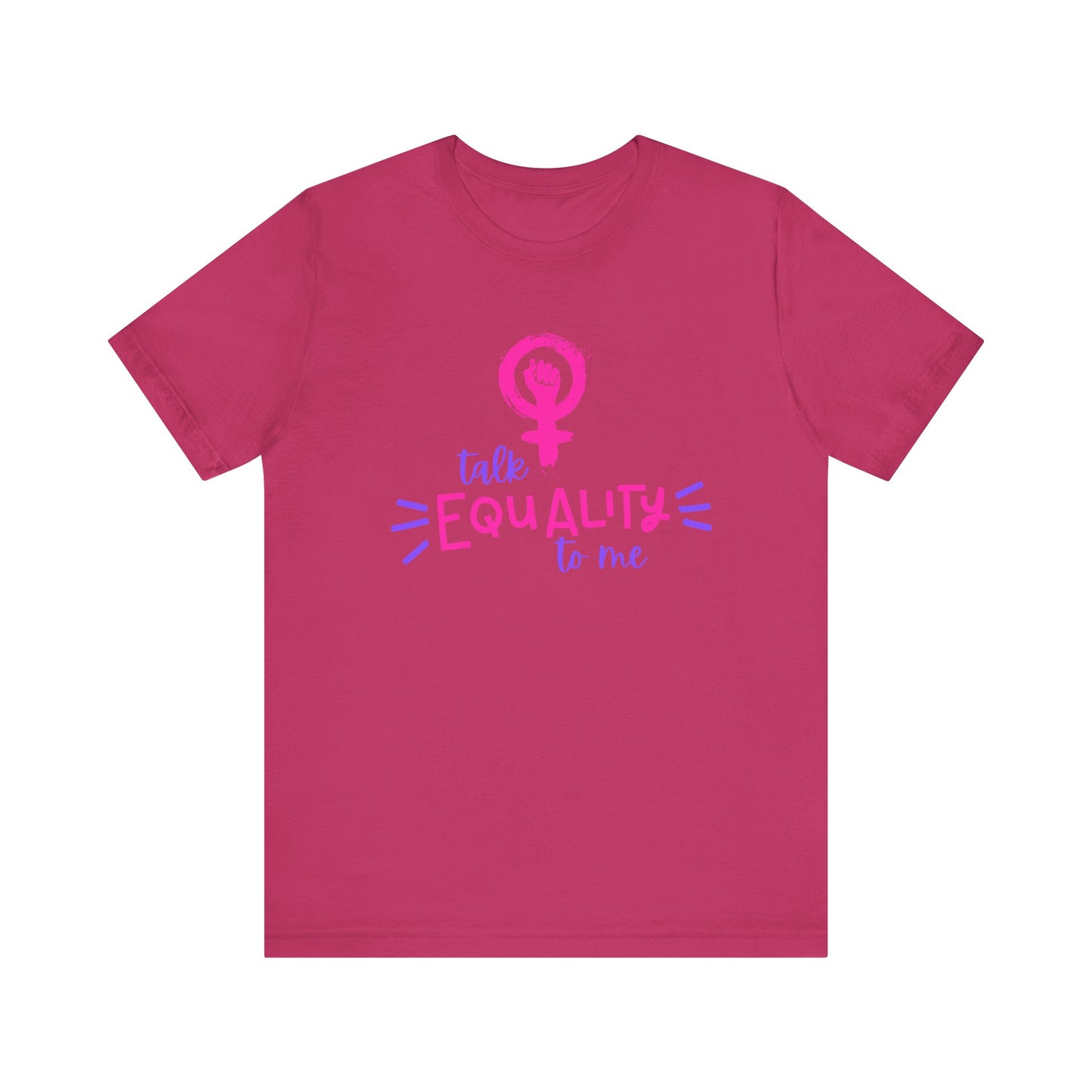 Talk Equality to Me - Bella + Canvas Unisex Jersey Short Sleeve Tee