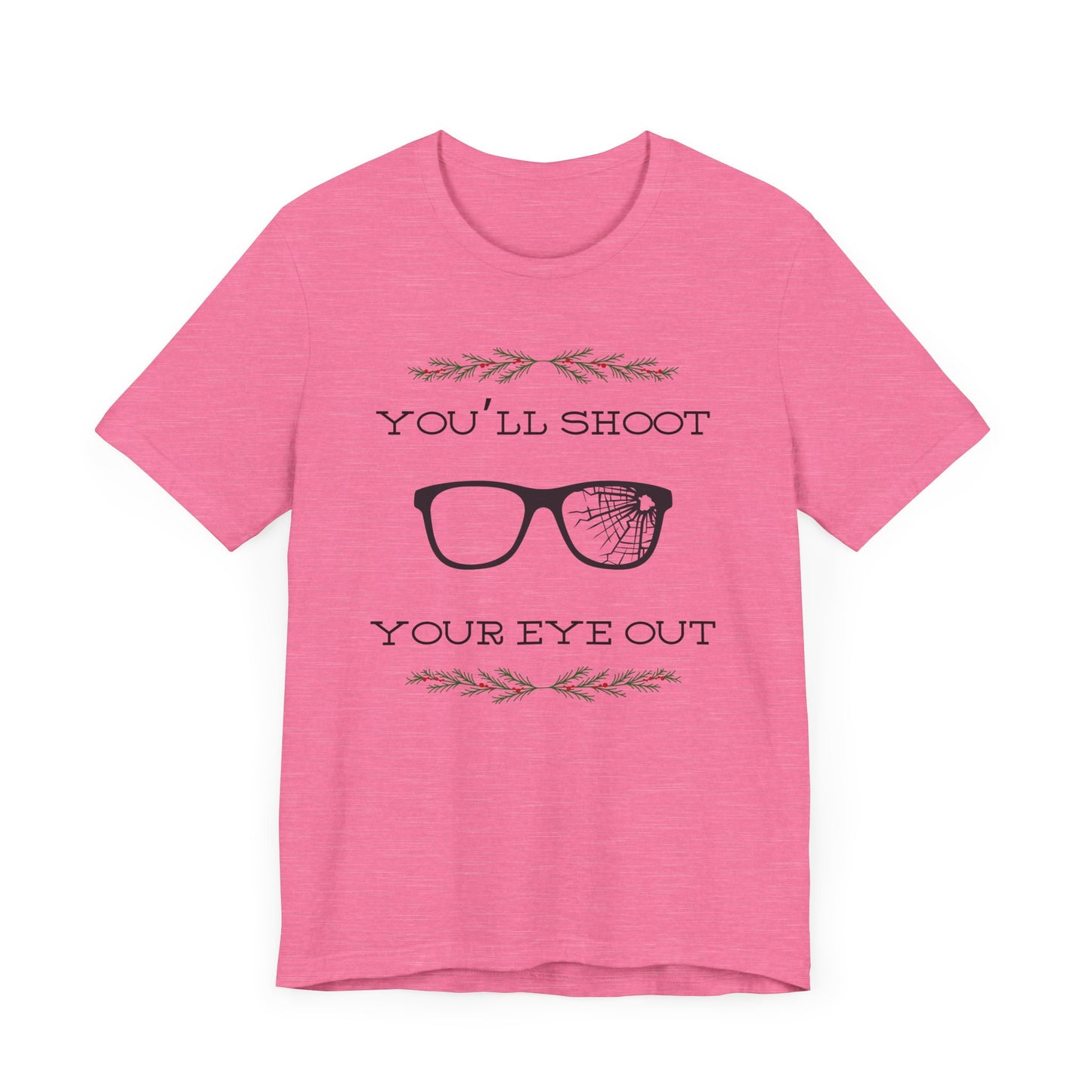 You'll Shoot Your Eye Out Unisex Jersey Short Sleeve Tee