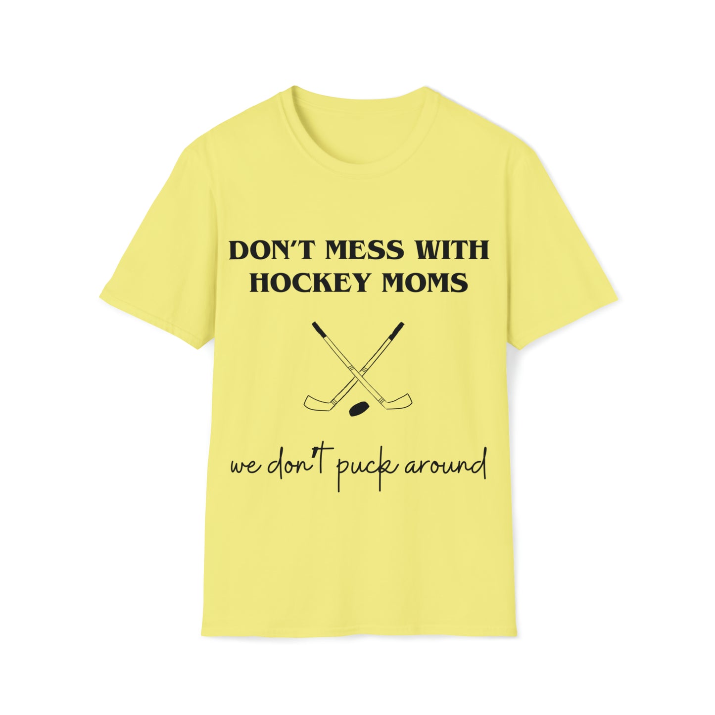 Don't Mess with Hockey Moms - Unisex Softstyle T-Shirt