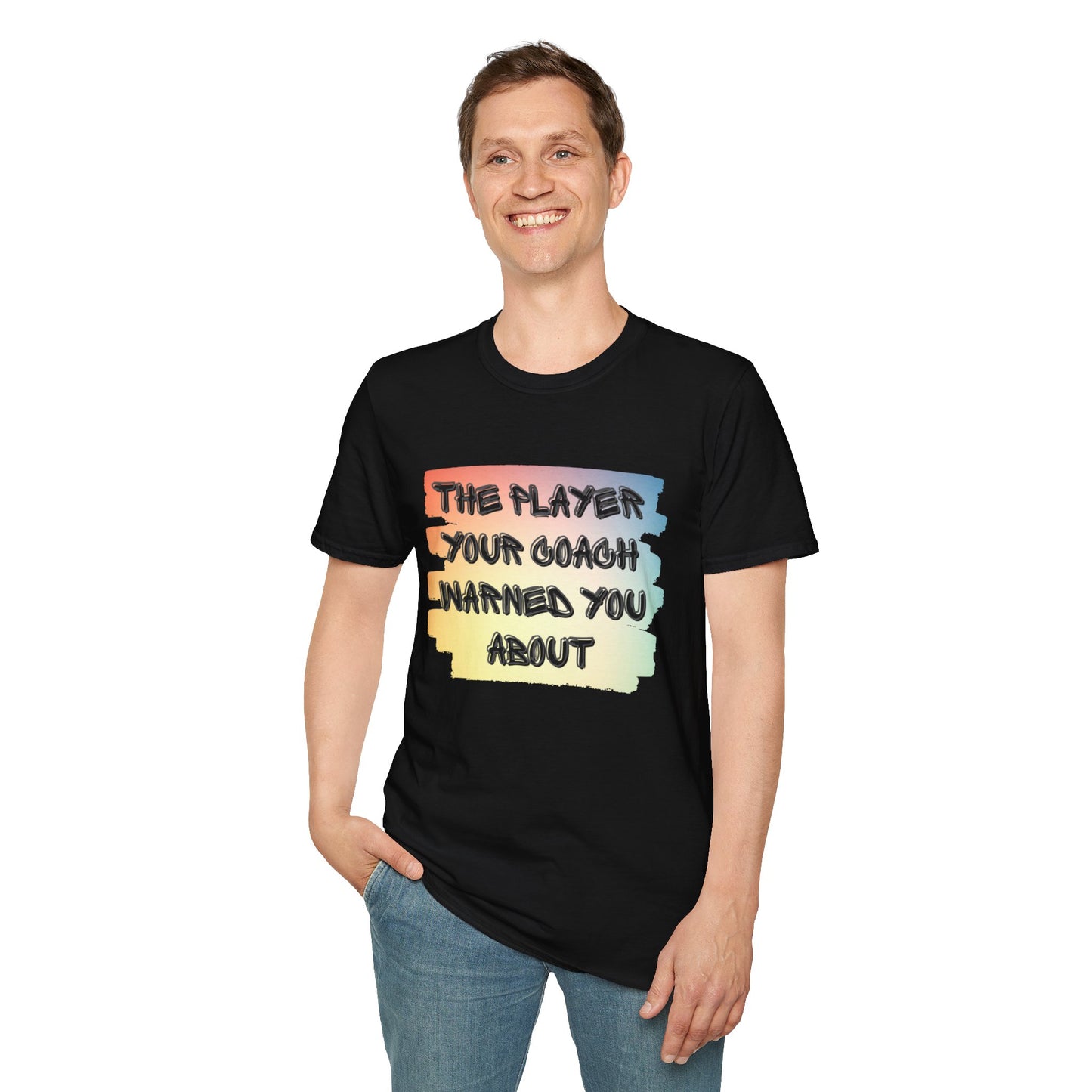 The Player Your Coach Warned You About - Softstyle T-Shirt