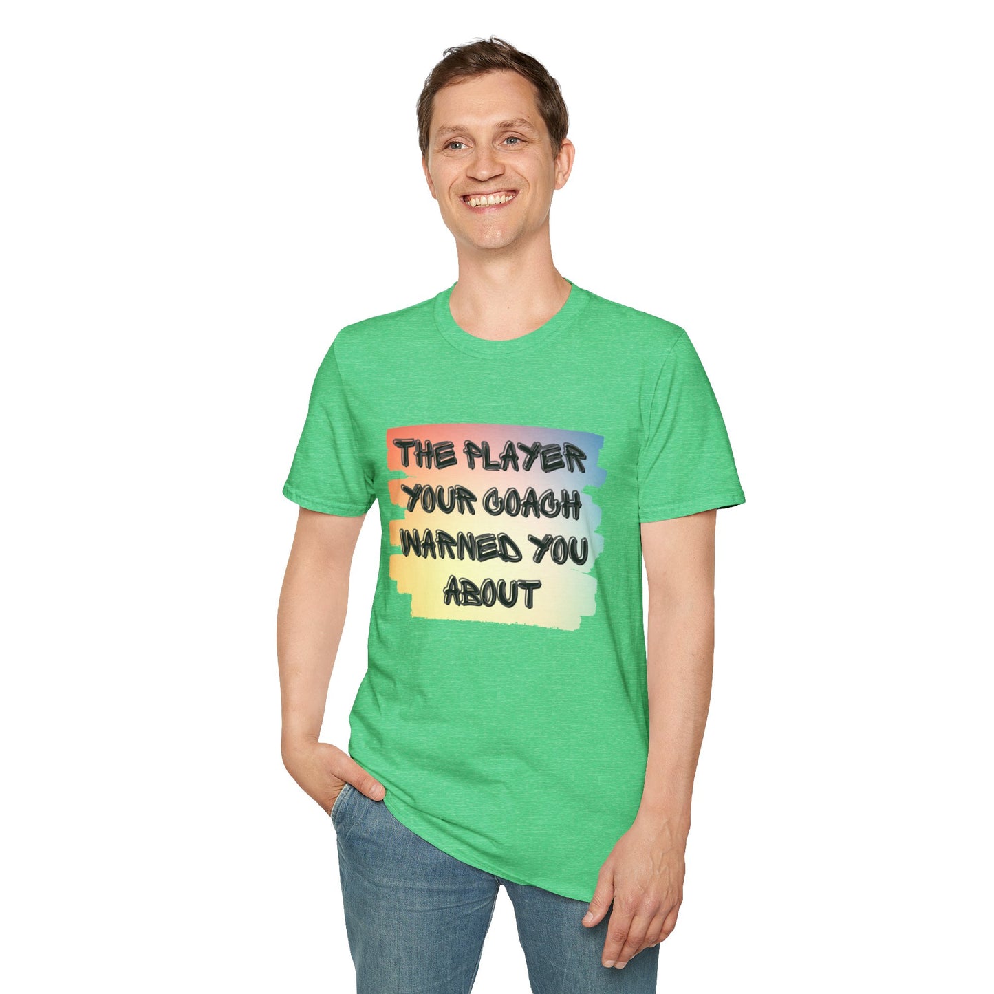 The Player Your Coach Warned You About - Softstyle T-Shirt