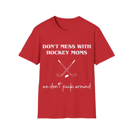 Don't Mess with Hockey Moms - Unisex Softstyle T-Shirt