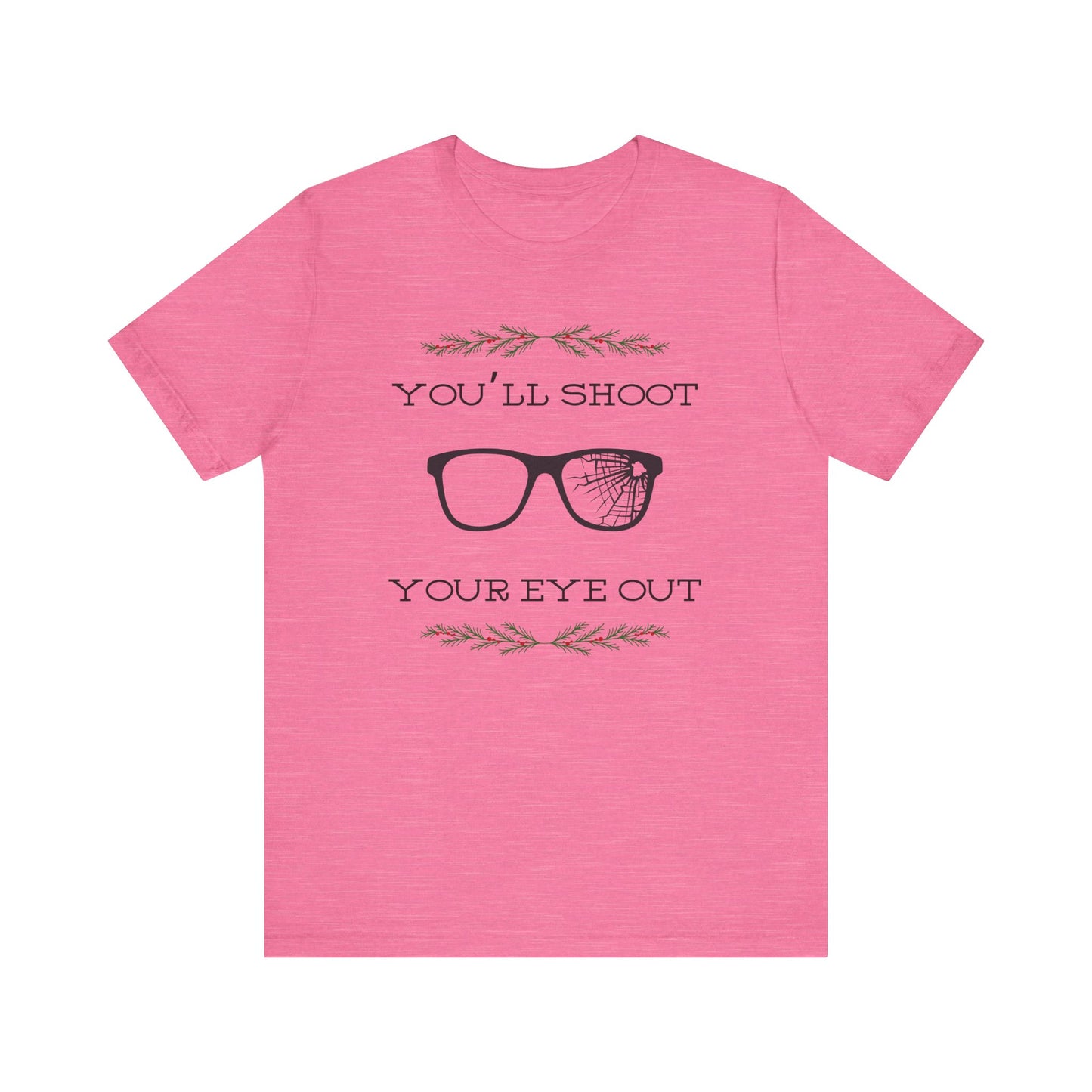 You'll Shoot Your Eye Out Unisex Jersey Short Sleeve Tee