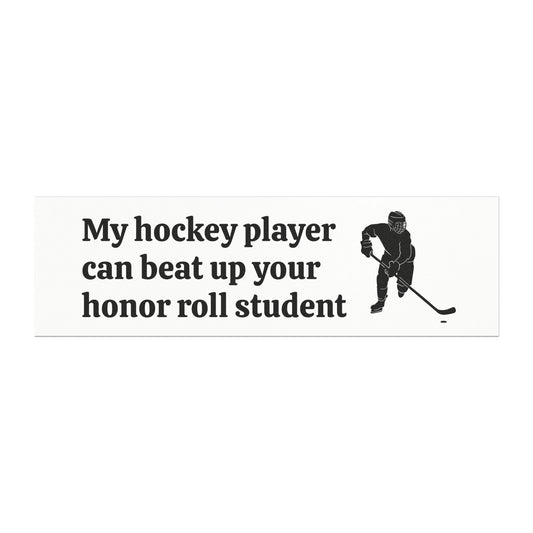 My Hockey Player Can Beat Up Your Honor Roll Student Car Magnets