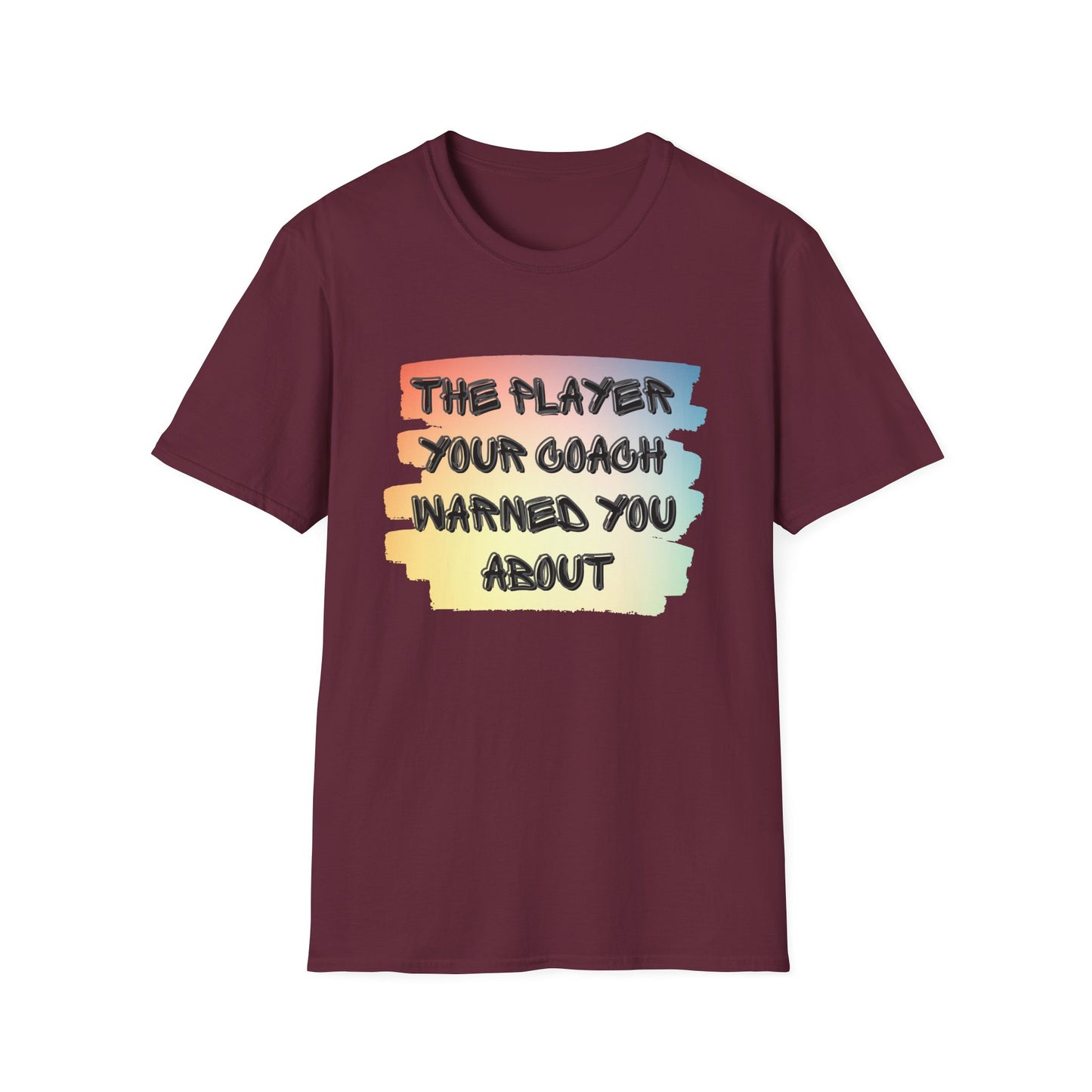 The Player Your Coach Warned You About - Softstyle T-Shirt