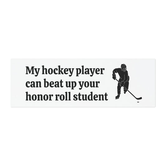 My Hockey Player Can Beat Up Your Honor Roll Student Car Magnets