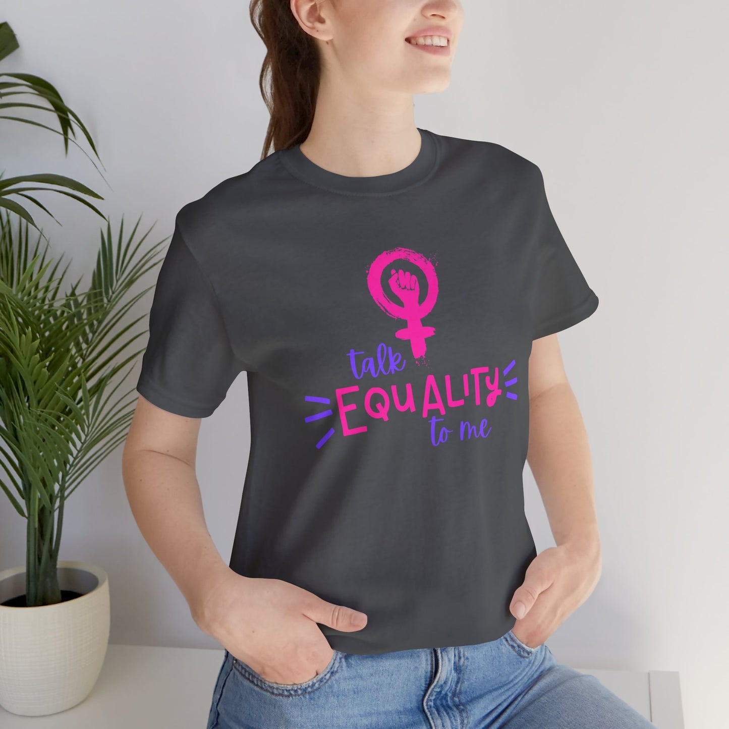 Talk Equality to Me - Bella + Canvas Unisex Jersey Short Sleeve Tee