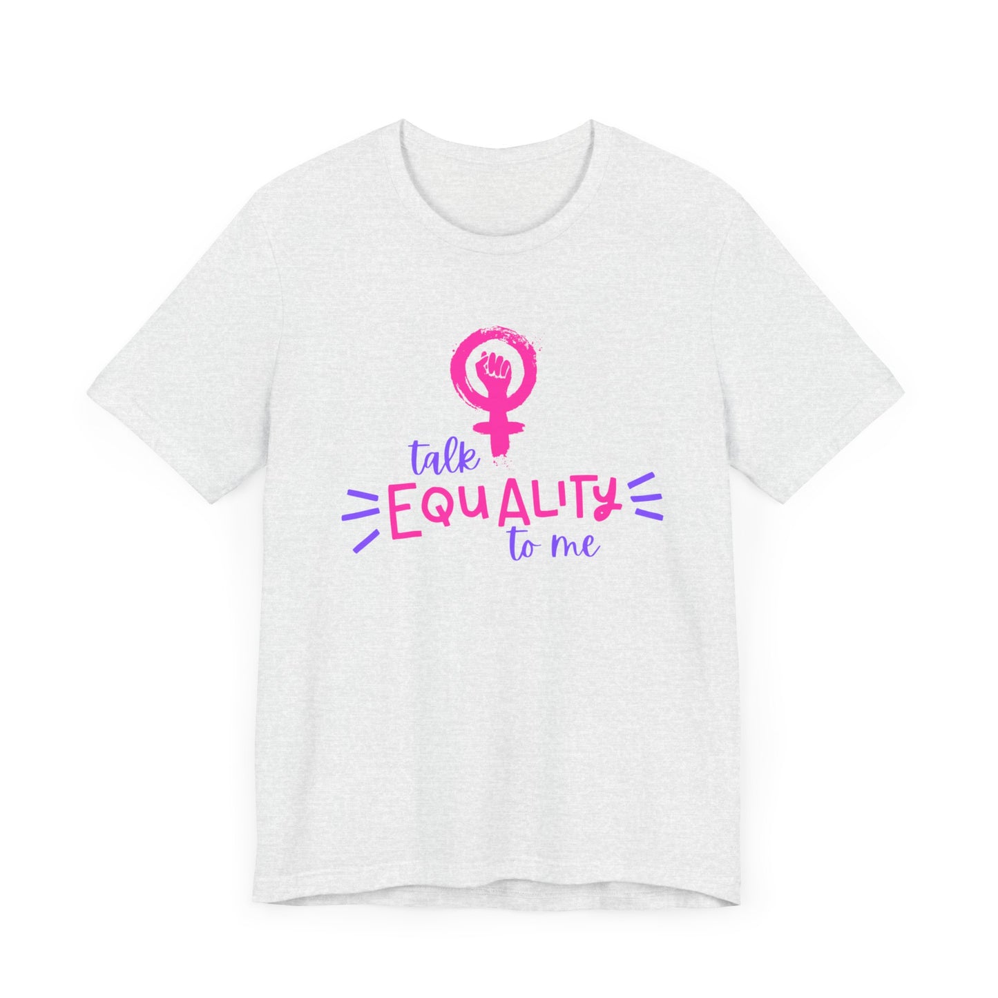 Talk Equality to Me - Bella + Canvas Unisex Jersey Short Sleeve Tee