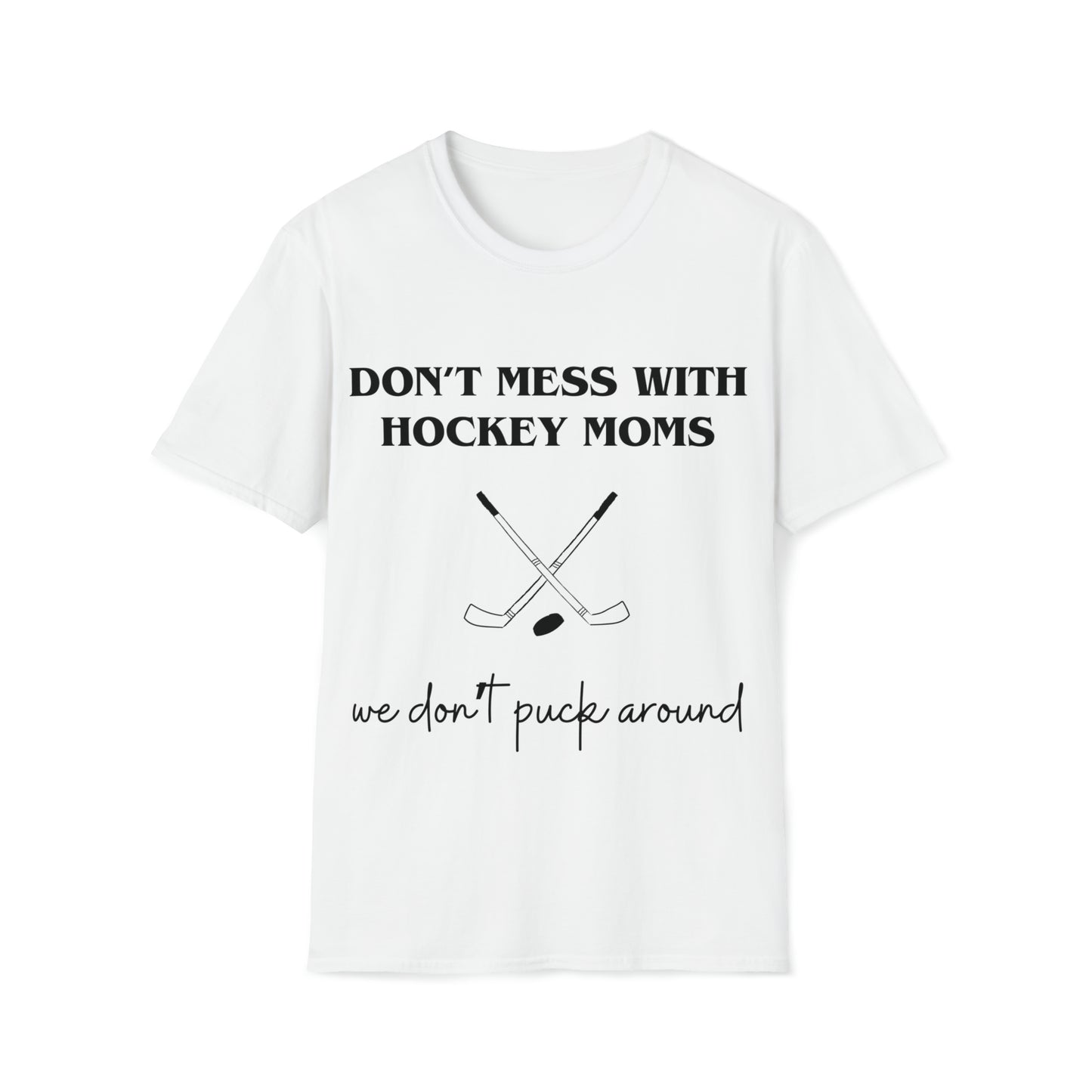 Don't Mess with Hockey Moms - Unisex Softstyle T-Shirt