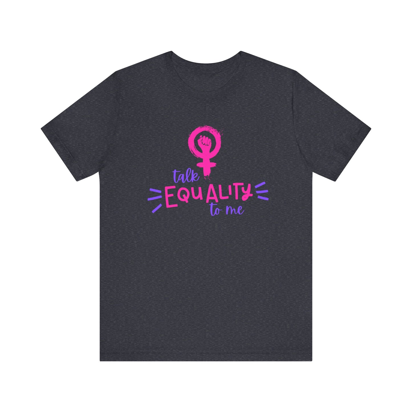 Talk Equality to Me - Bella + Canvas Unisex Jersey Short Sleeve Tee