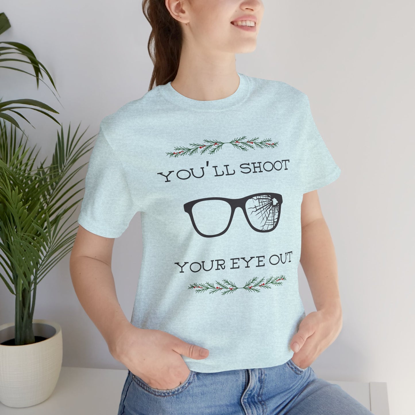 You'll Shoot Your Eye Out Unisex Jersey Short Sleeve Tee