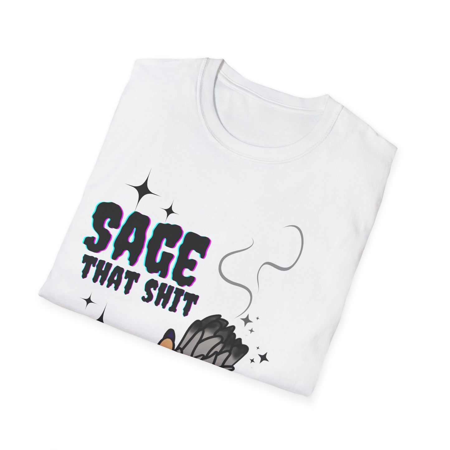 Sage that Sh*t - Unisex Softstyle T-Shirt