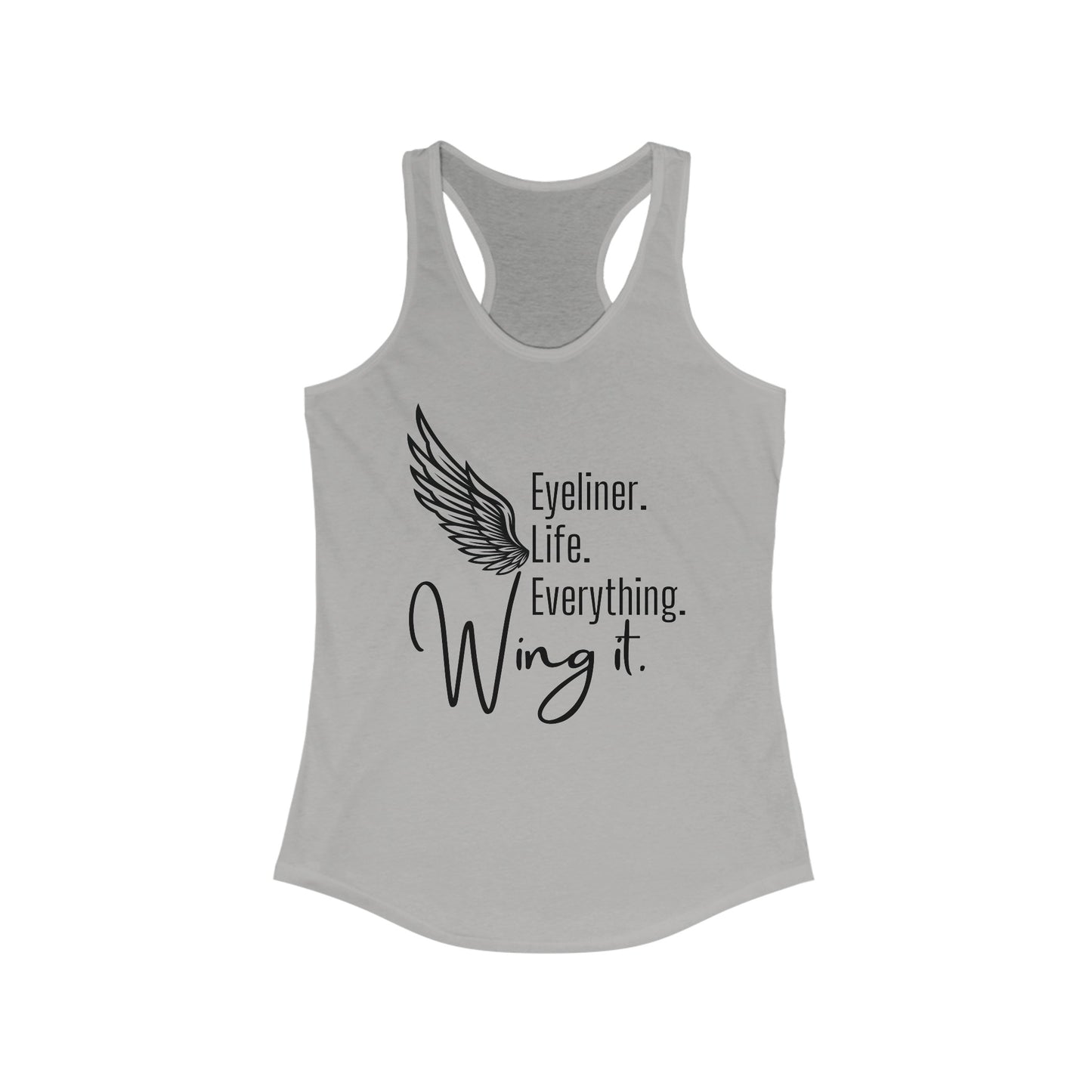 Eyeliner. Life. Everything. Wing it. - Women's Ideal Racerback Tank