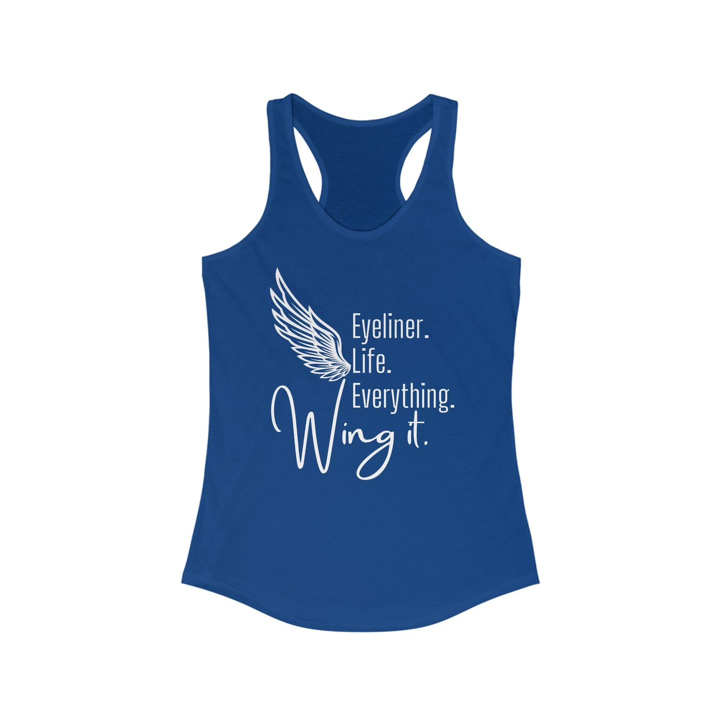 Eyeliner. Life. Everything. Wing it. - Women's Ideal Racerback Tank