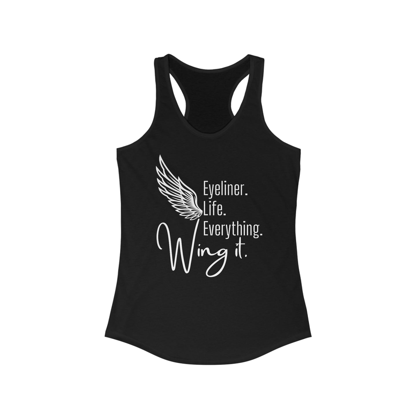 Eyeliner. Life. Everything. Wing it. - Women's Ideal Racerback Tank