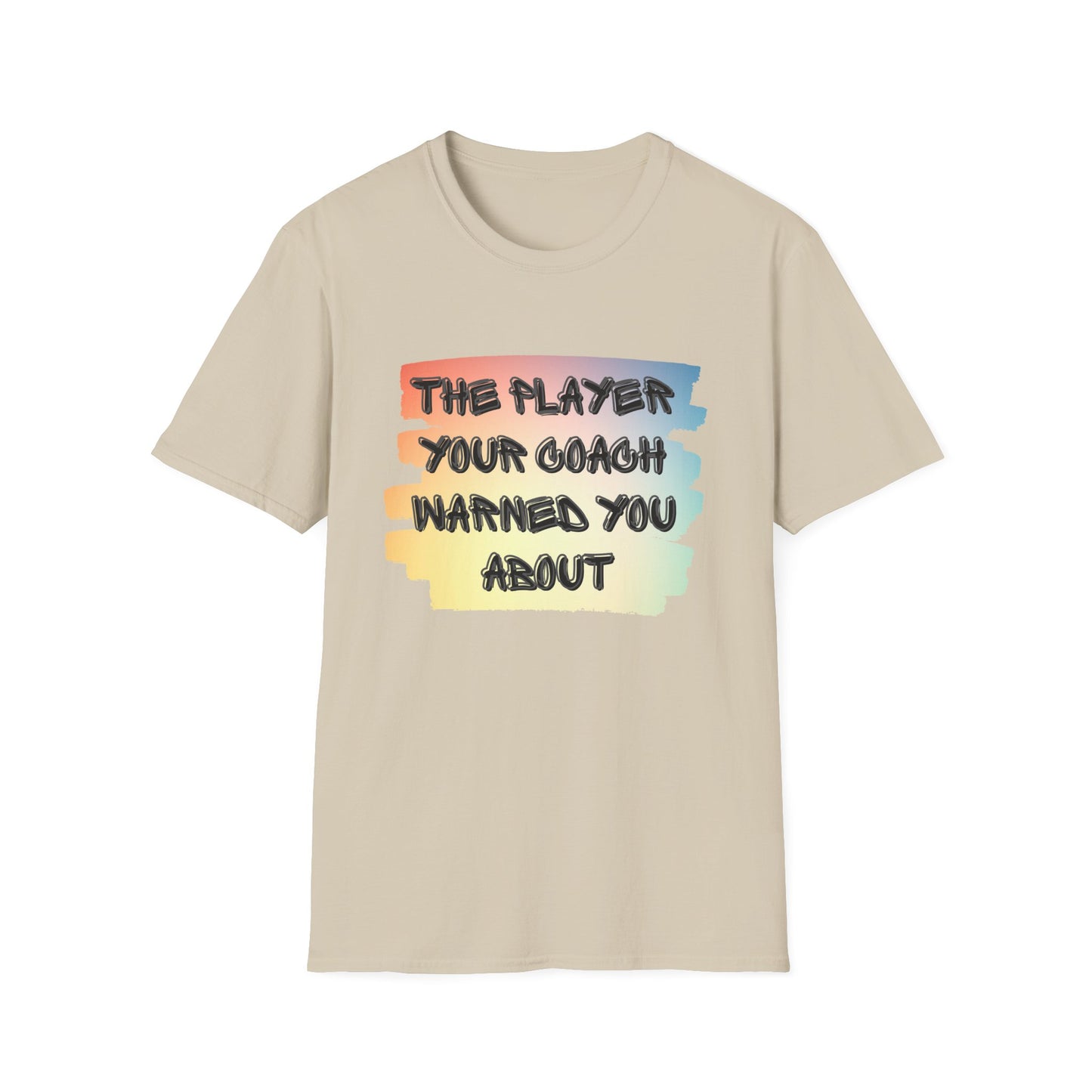 The Player Your Coach Warned You About - Softstyle T-Shirt